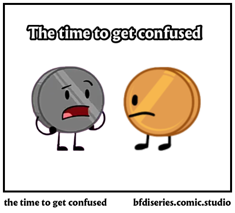 the time to get confused