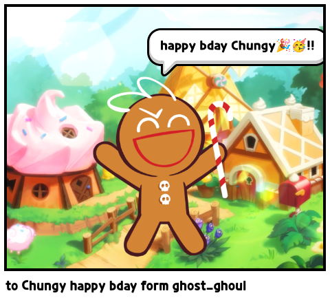 to Chungy happy bday form ghost_ghoul