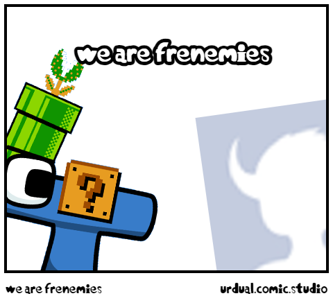 we are frenemies