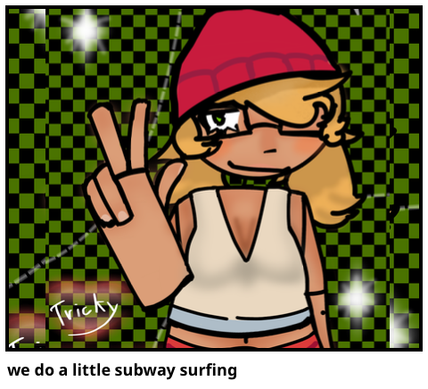 we do a little subway surfing