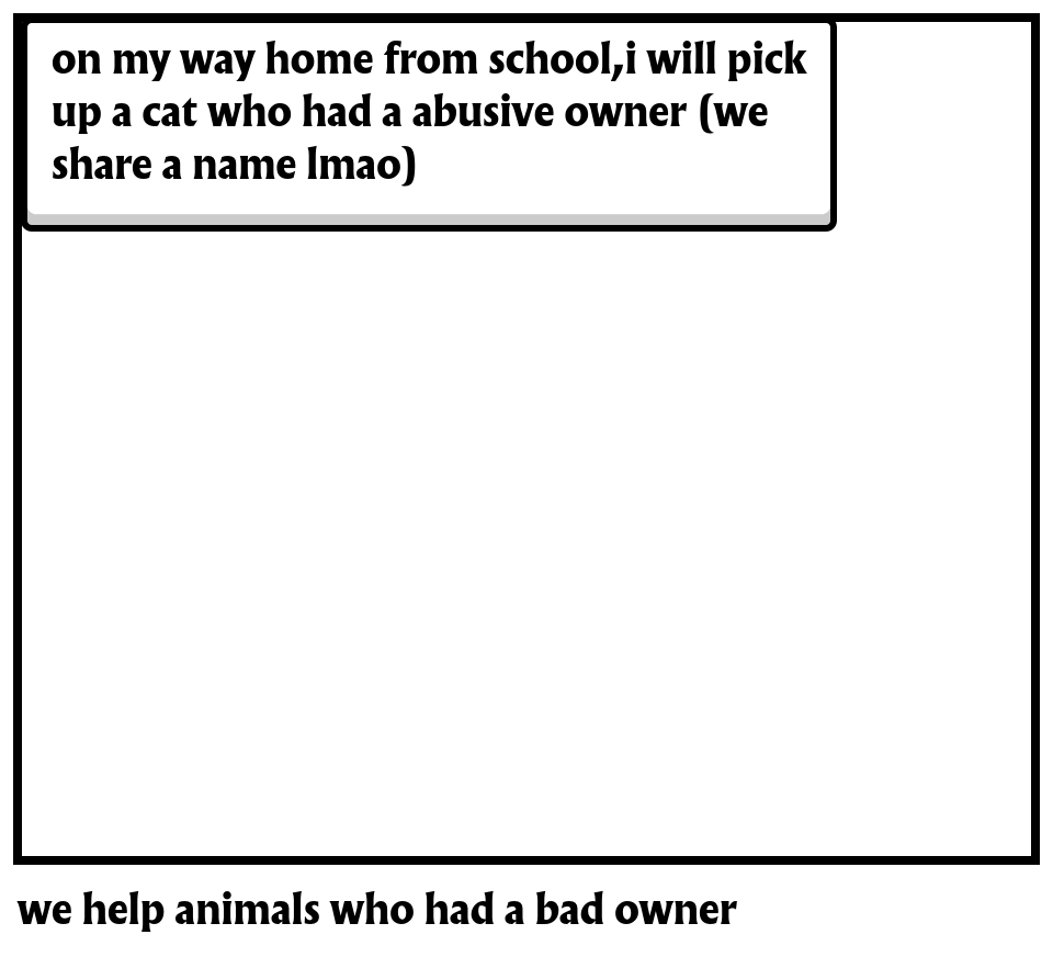 we help animals who had a bad owner