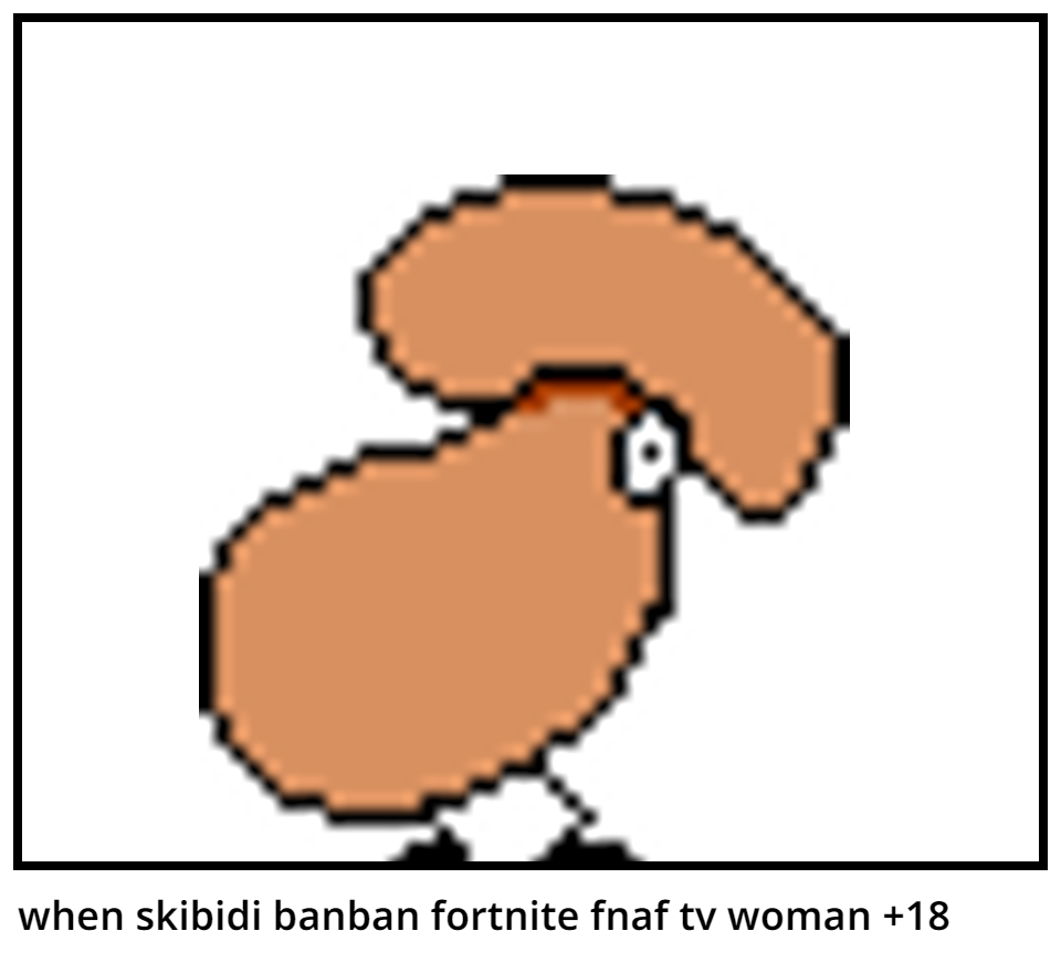 when skibidi banban fortnite fnaf tv woman +18