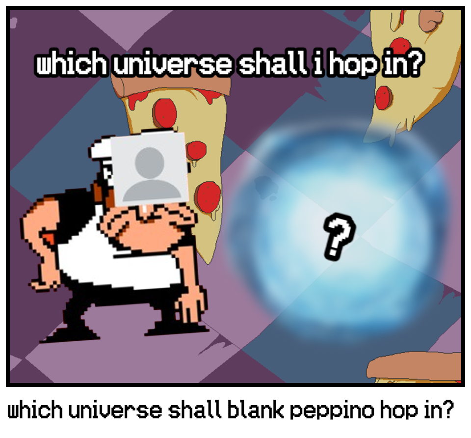 which universe shall blank peppino hop in?