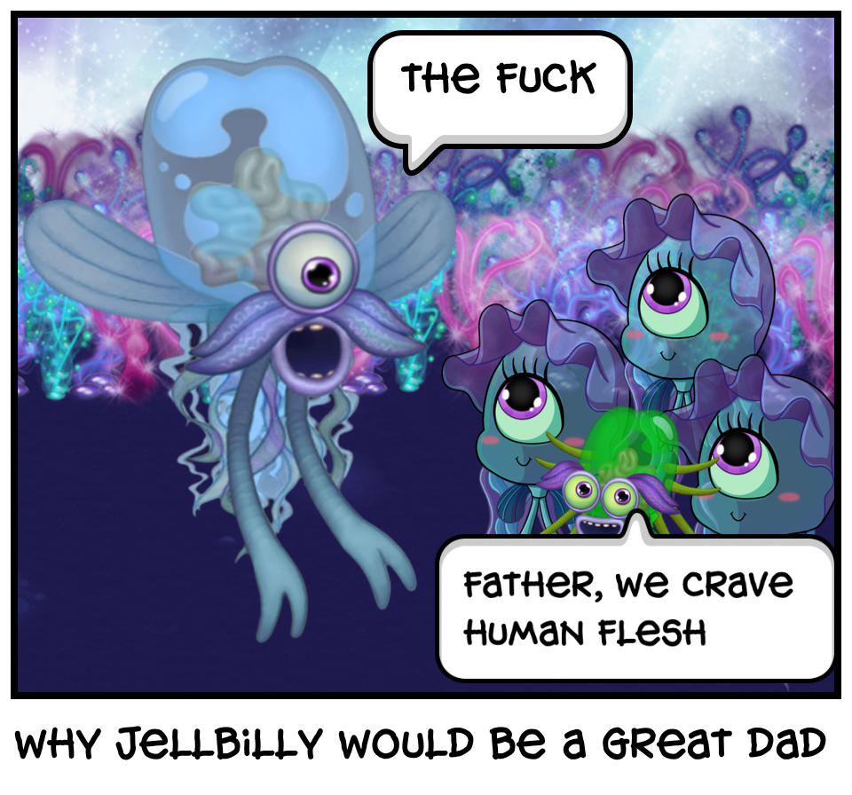 why jellbilly would be a great dad