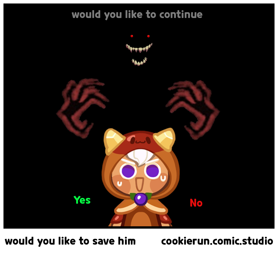 would you like to save him